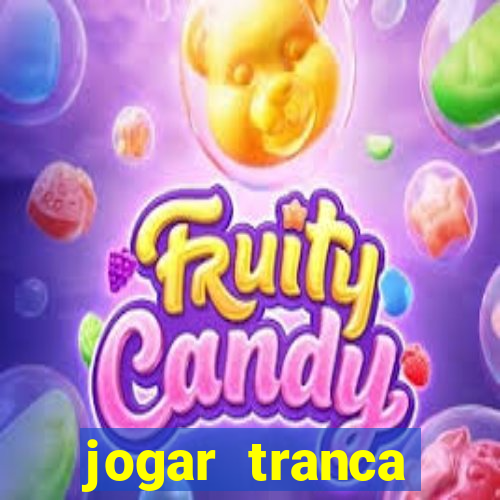 jogar tranca valendo dinheiro